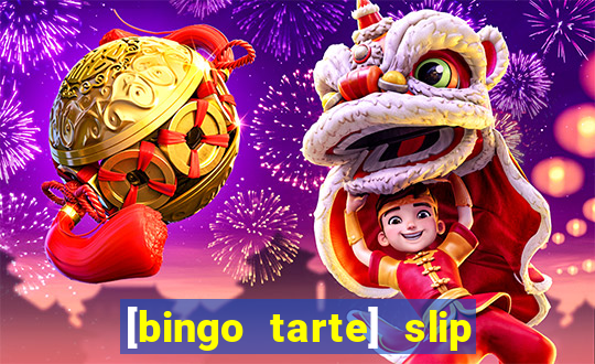 [bingo tarte] slip & stop